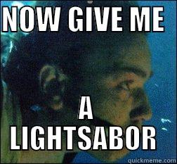 NOW GIVE ME   A LIGHTSABOR  Misc