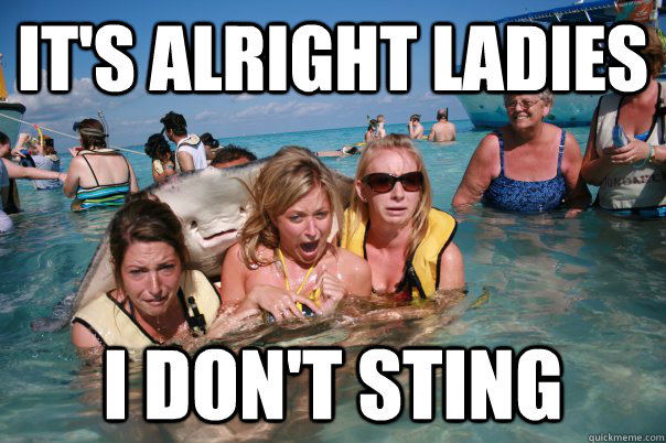It's alright ladies I don't sting - It's alright ladies I don't sting  Pervert Stingray