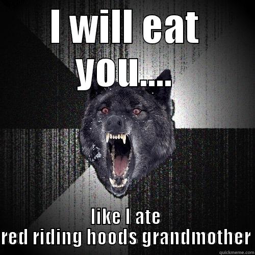 I WILL EAT YOU.... LIKE I ATE RED RIDING HOODS GRANDMOTHER Insanity Wolf