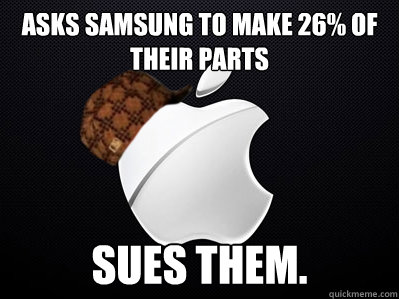 Asks Samsung to make 26% of their parts Sues them. - Asks Samsung to make 26% of their parts Sues them.  Scumbag Apple