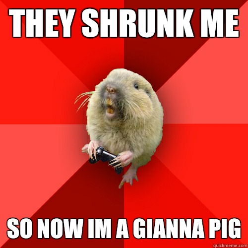 They shrunk me so now im a gianna pig - They shrunk me so now im a gianna pig  Gaming Gopher