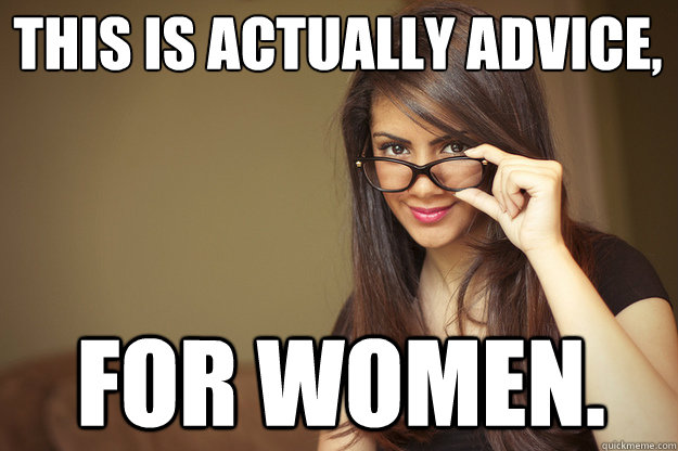 this is actually advice, for women. - this is actually advice, for women.  Actual Sexual Advice Girl