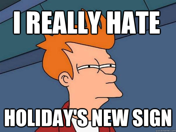 i really hate holiday's new sign  Futurama Fry