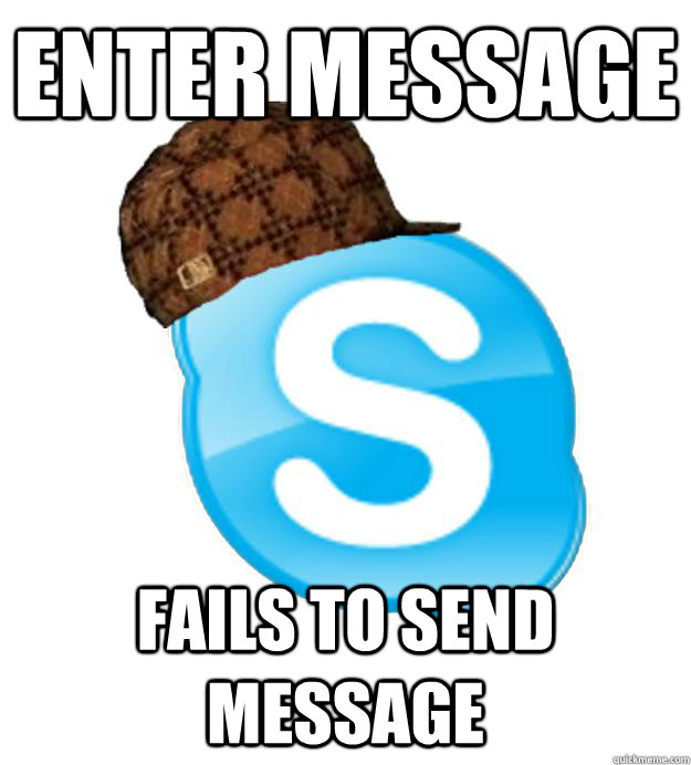 Enter message fails to send message  Scumbag Skype