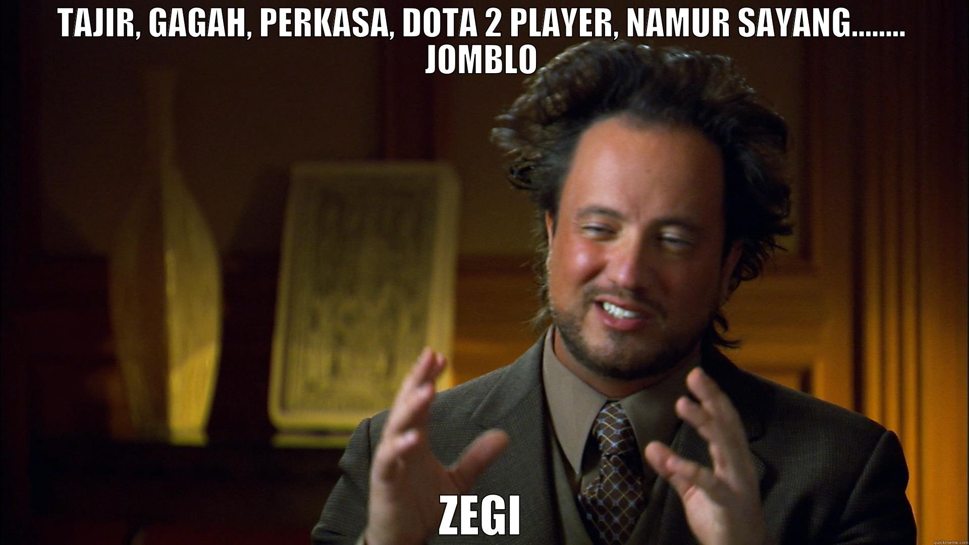 TAJIR, GAGAH, PERKASA, DOTA 2 PLAYER, NAMUR SAYANG........ JOMBLO ZEGI Misc