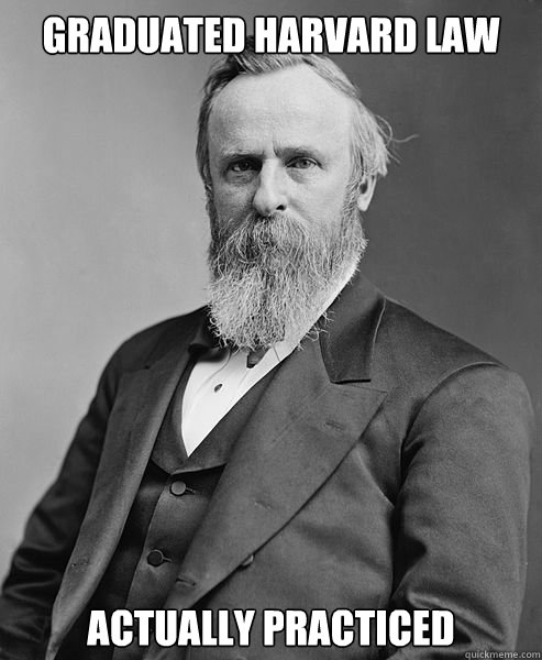 Graduated Harvard LAW Actually practiced  hip rutherford b hayes