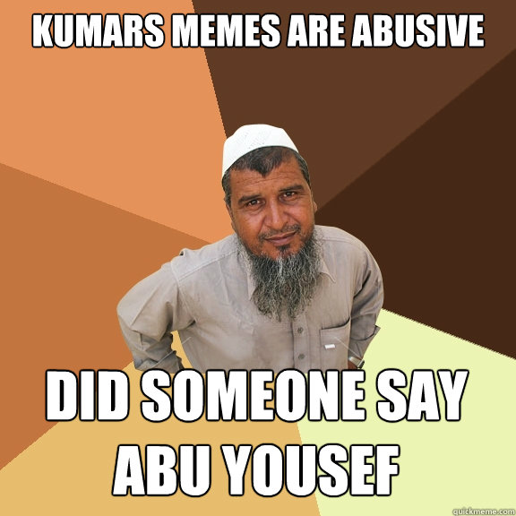 Kumars Memes are Abusive Did someone say Abu Yousef  Ordinary Muslim Man