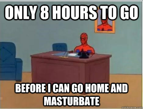 ONLY 8 HOURS TO GO BEFORE I CAN GO HOME AND MASTURBATE  Spiderman Desk