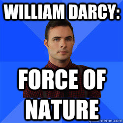 William Darcy: FORCE OF NATURE  Socially Awkward Darcy