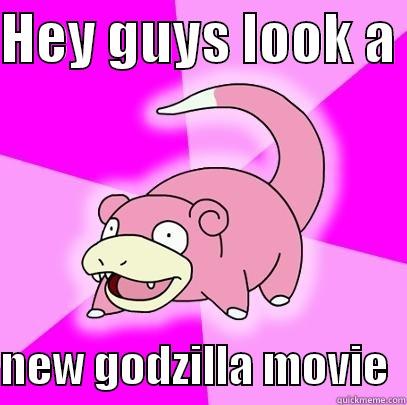 HEY GUYS LOOK A   NEW GODZILLA MOVIE  Slowpoke