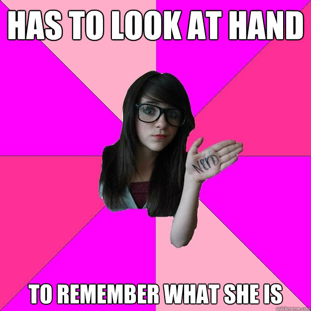 has to look at hand to remember what she is - has to look at hand to remember what she is  Idiot Nerd Girl