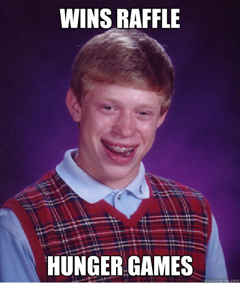 wins raffle hunger games Caption 3 goes here - wins raffle hunger games Caption 3 goes here  Bad Luck Brian