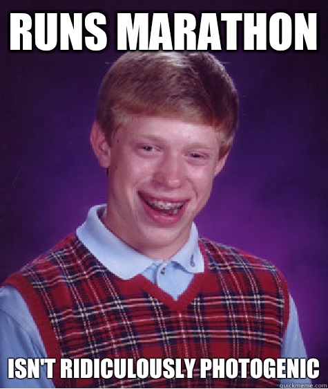 Runs marathon isn't ridiculously photogenic  Bad Luck Brian