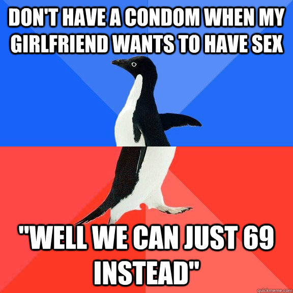 Dont Have A Condom When My Girlfriend Wants To Have Sex Well We Can