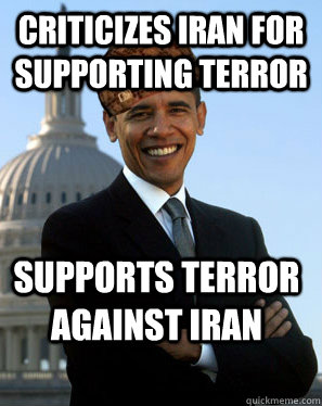 criticizes iran for supporting terror supports terror against iran   Scumbag Obama