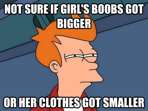 Not sure if girl's boobs got bigger or her clothes got smaller - Not sure if girl's boobs got bigger or her clothes got smaller  Futurama Fry