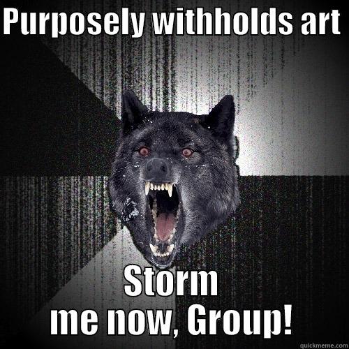 Art therapy - PURPOSELY WITHHOLDS ART  STORM ME NOW, GROUP! Insanity Wolf