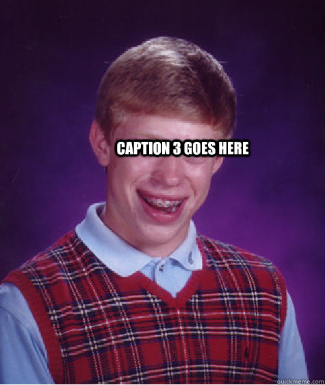 Caption 3 goes here  Bad Luck Brian