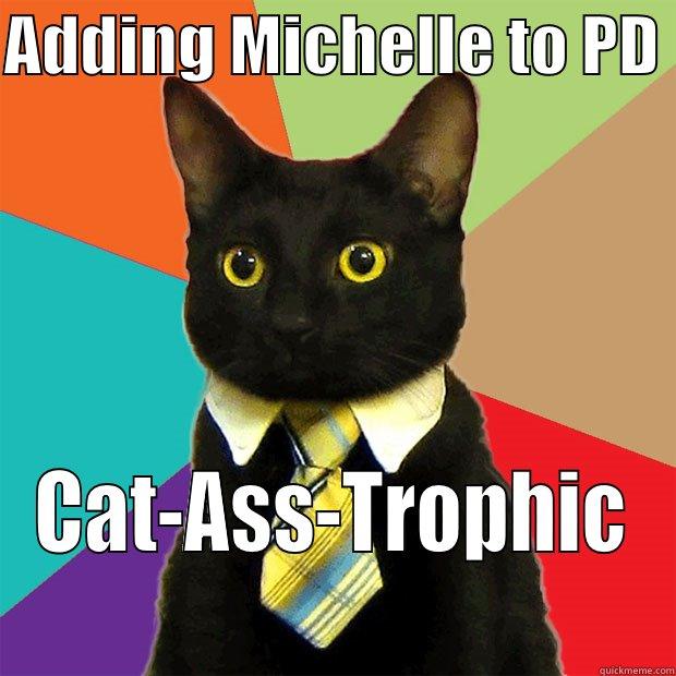 ADDING MICHELLE TO PD  CAT-ASS-TROPHIC Business Cat