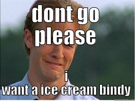 DONT GO PLEASE I WANT A ICE CREAM BINDY 1990s Problems