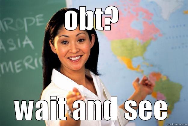 wait and see  - OBT? WAIT AND SEE Unhelpful High School Teacher