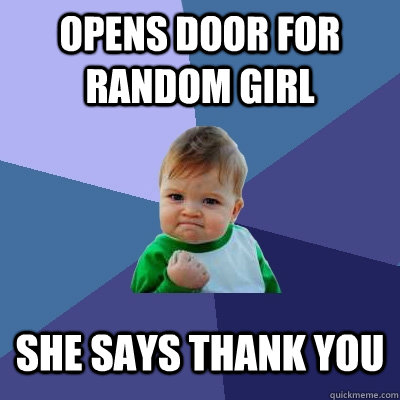 Opens door for random girl she says thank you  Success Kid