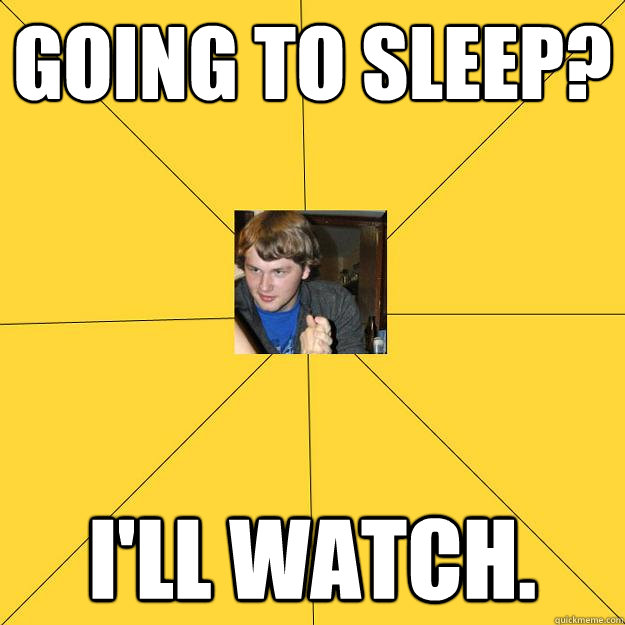 Going to sleep? I'll Watch.  