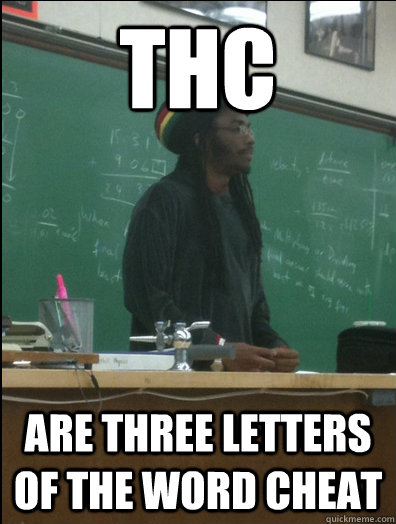 THC Are three letters of the word cheat  Rasta Science Teacher