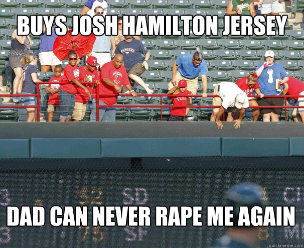 Buys Josh Hamilton Jersey Dad can never rape me again - Buys Josh Hamilton Jersey Dad can never rape me again  Orphan Oliver