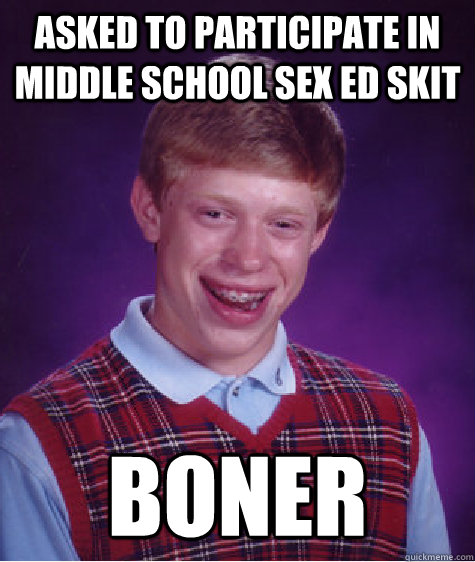 asked to participate in middle school sex ed skit boner  Bad Luck Brian