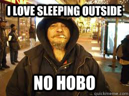 I love sleeping outside No Hobo - I love sleeping outside No Hobo  No Hobo