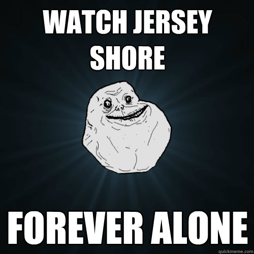 Watch Jersey Shore Forever Alone   Forever Alone