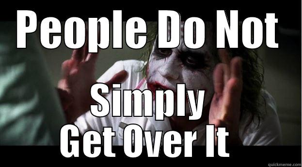 PEOPLE DO NOT SIMPLY GET OVER IT  Joker Mind Loss