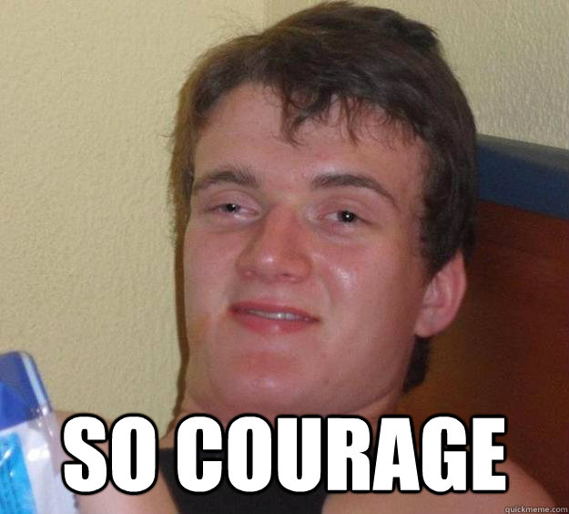  So courage  10 Guy