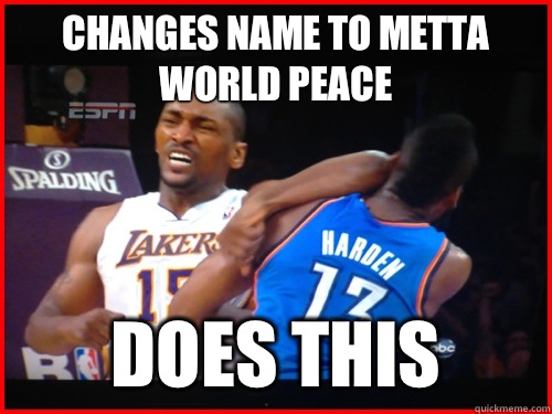 Changes name to metta world peace Does this - Changes name to metta world peace Does this  Metta World Peace