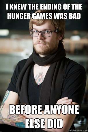 i knew the ending of the hunger games was bad before anyone else did  Hipster Barista