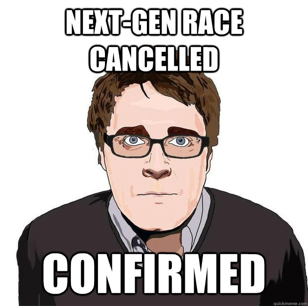 next-gen race cancelled confirmed  Always Online Adam Orth