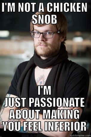 I'M NOT A CHICKEN SNOB I'M JUST PASSIONATE ABOUT MAKING YOU FEEL INFERIOR Hipster Barista