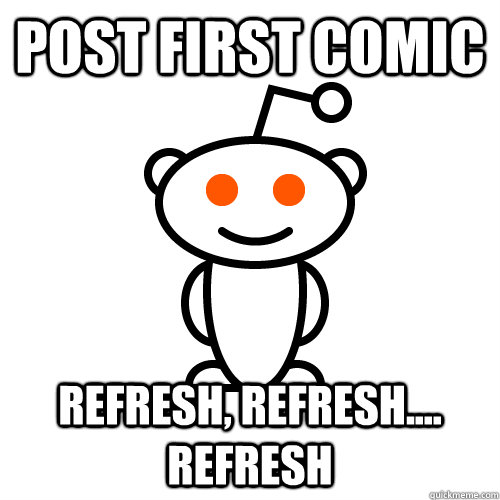 Post First comic refresh, refresh.... refresh - Post First comic refresh, refresh.... refresh  Redditor