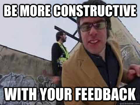 be more constructive with your feedback - be more constructive with your feedback  Misc