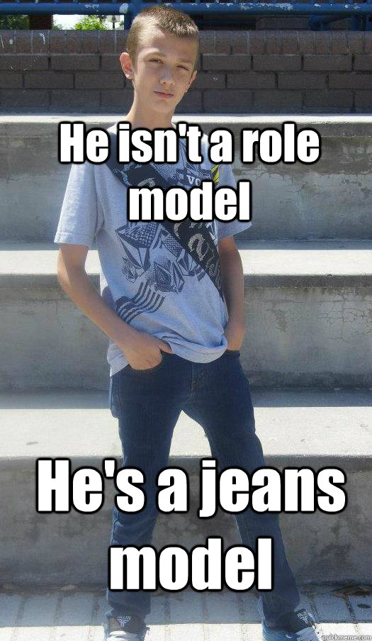 He isn't a role model He's a jeans model   