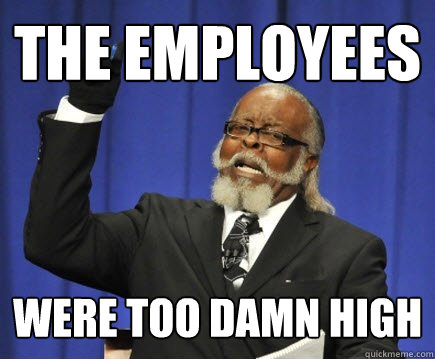 The employees were too damn high  Too Damn High