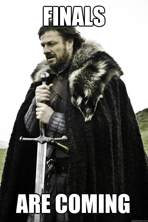 Finals  Are Coming  Winter is coming