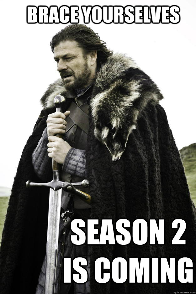 brace yourselves season 2 is coming - brace yourselves season 2 is coming  Winter is coming