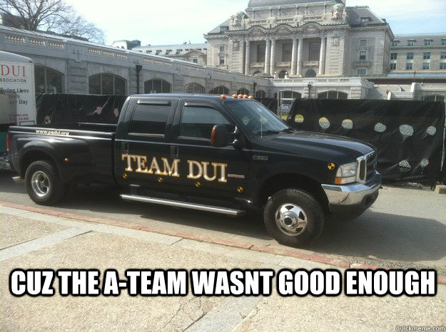 CUz the a-team wasnt good enough  Team DUI