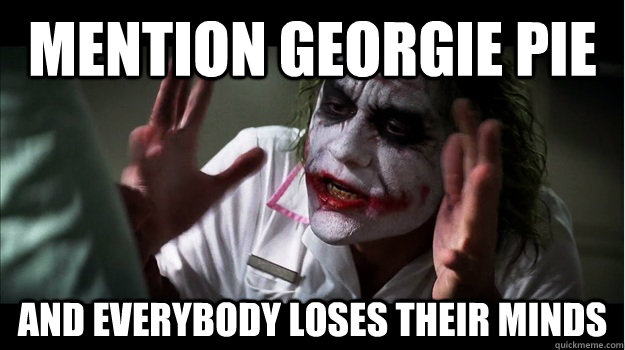 mention Georgie pie AND EVERYBODY LOSES THEIR MINDS  Joker Mind Loss