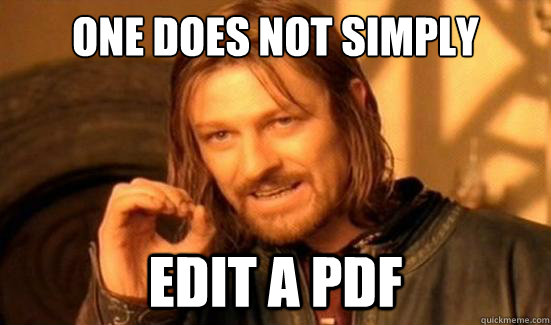 One Does Not Simply Edit a PDF - One Does Not Simply Edit a PDF  Boromir