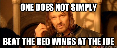 One does not simply Beat the Red Wings at the Joe  One Does Not Simply