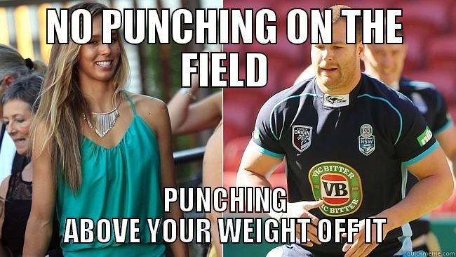 PUNCHING ABOVE YOUR WEIGHT - NO PUNCHING ON THE FIELD PUNCHING ABOVE YOUR WEIGHT OFF IT Misc