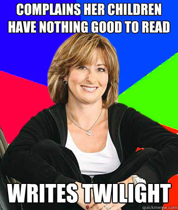 Complains her children have nothing good to read Writes twilight  